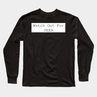 Watch Out For Deer! bumper sticker Long Sleeve T-Shirt